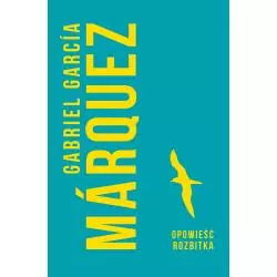 OPOWIEŚĆ ROZBITKA Gabriel Garcia Marquez