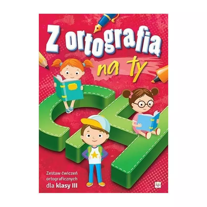 Z ORTOGRAFIĄ NA TY. ZESTAW ĆWICZEŃ ORTOGRAFICZNYCH DLA KLASY III Bator Agnieszka