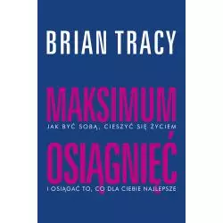 MAKSIMUM OSIĄGNIĘĆ Brian Tracy