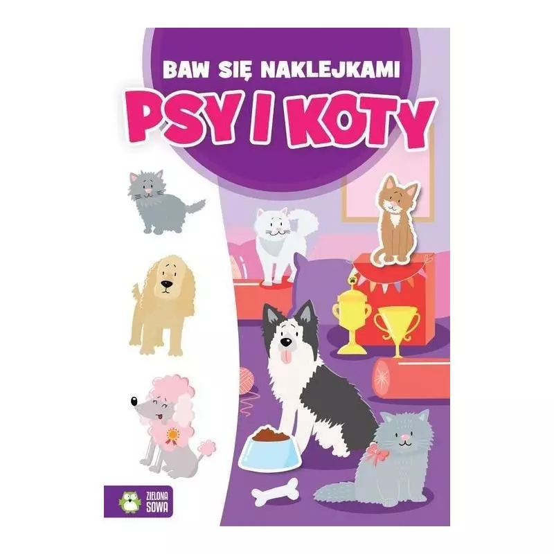 PSY I KOTY. BAW SIĘ NAKLEJKAMI 4+ - Zielona Sowa