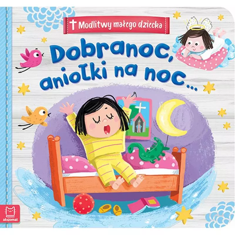 DOBRANOC ANIOŁKI NA NOC MODLITWY MAŁEGO DZIECKA - Aksjomat