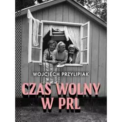 CZAS WOLNY W PRL Wojciech Przylipiak
