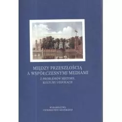 MIĘDZY PRZESZŁOŚCIĄ A WSPÓŁCZESNYMI MEDIAMI 