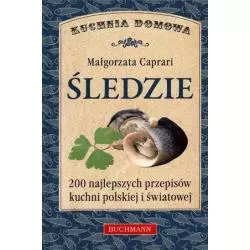 ŚLEDZIE. 200 NAJLEPSZYCH PRZEPISÓW KUCHNI POLSKIEJ I ŚWIATOWEJ Caprari Małgorzata - Buchmann