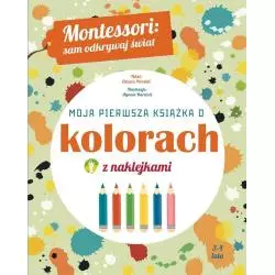 MOJA PIERWSZA KSIĄŻKA O KOLORACH MONTESSORI SAM ODKRYWAJ ŚWIAT Chiara Pirrodi 3-4 LATA - Olesiejuk