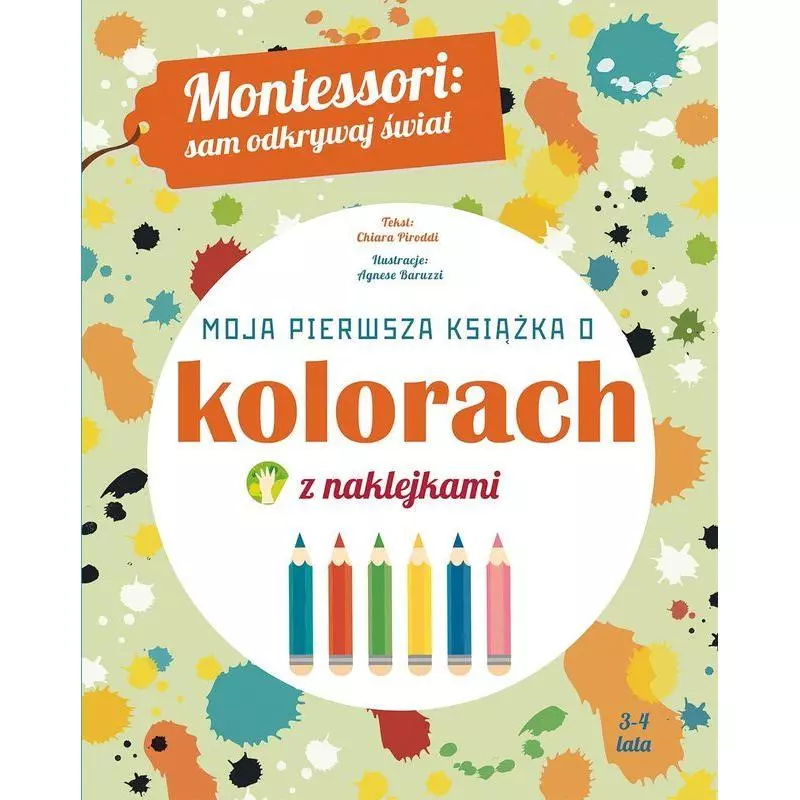 MOJA PIERWSZA KSIĄŻKA O KOLORACH MONTESSORI SAM ODKRYWAJ ŚWIAT Chiara Pirrodi 3-4 LATA - Olesiejuk