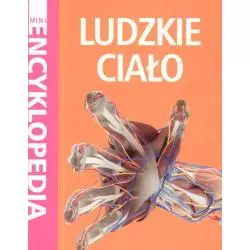 MINI ENCYKLOPEDIA LUDZKIE CIAŁO 