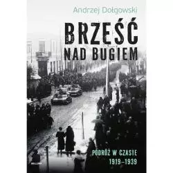 BRZEŚĆ NAD BUGIEM PODRÓŻ W CZASIE 1919-1939 Andrzej Dołgowski - Bellona