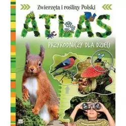 ATLAS PRZYRODNICZY DLA DZIECI ZWIERZĘTA I ROŚLINY POLSKI 