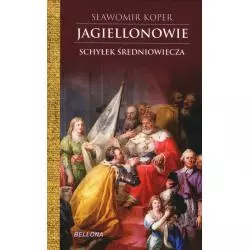 JAGIELLONOWIE SCHYŁEK ŚREDNIOWIECZA Sławomir Koper