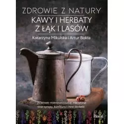 ZDROWIE Z NATURY KAWY I HERBATY Z ŁĄK I LASÓW Katarzyna Mikulska, Artur Bokła - Pascal