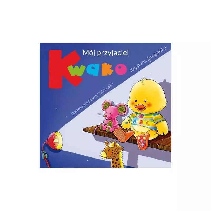 MÓJ PRZYJACIEL KWAKO. Śmigielska Krystyna