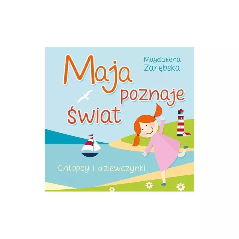 CHŁOPCY I DZIEWCZYNKI MAJA POZNAJE ŚWIAT Zarębska Magdalena - Skrzat