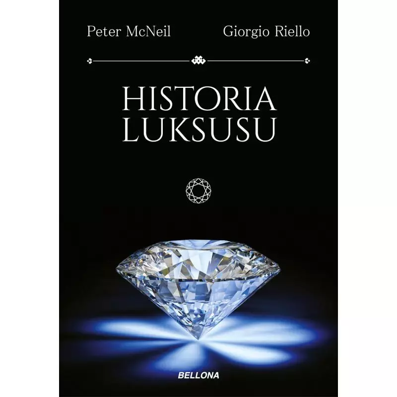 HISTORIA LUKSUSU Peter McNeil, Giorgio Riello - Bellona HISTORIA LUKSUSU Peter McNeil, Giorgio Riello - Bellona