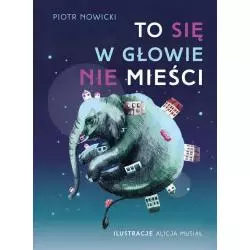 TO SIĘ W GŁOWIE NIE MIEŚCI. Nowicki Piotr