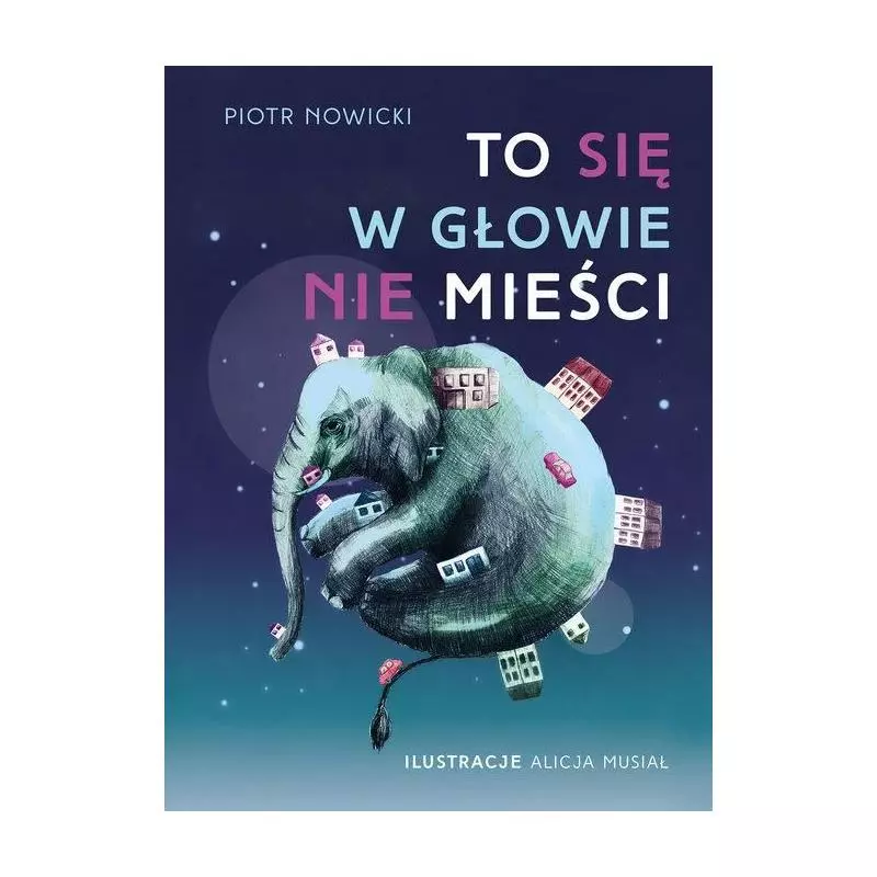 TO SIĘ W GŁOWIE NIE MIEŚCI. Nowicki Piotr