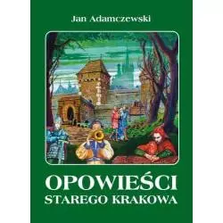 OPOWIEŚCI STAREGO KRAKOWA Jan Adamczewski