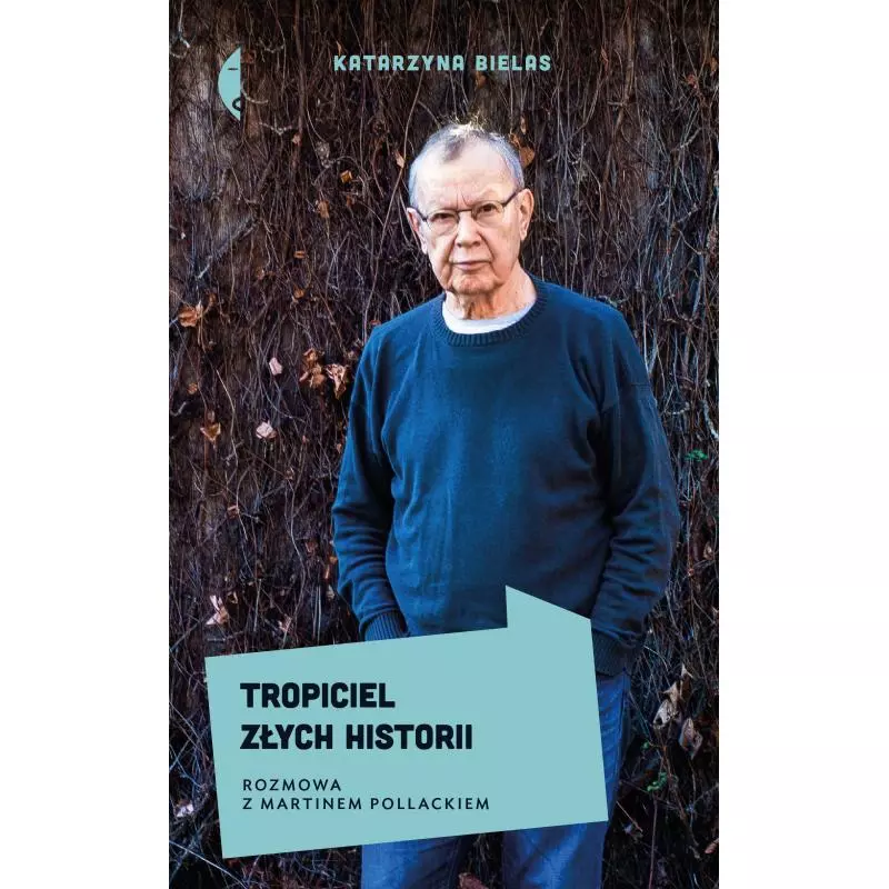 TROPICIEL ZŁYCH HISTORII ROZMOWA Z MARTINEM POLLACKIEM Katarzyna Bielas - Czarne TROPICIEL ZŁYCH HISTORII ROZMOWA Z MARTINEM POLLACKIEM Katarzyna Bielas - Czarne