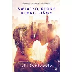 ŚWIATŁO KTÓRE UTRACILIŚMY Jill Santopolo - Otwarte