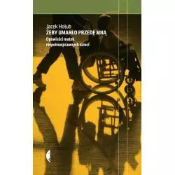 ŻEBY UMARŁO PRZEDE MNĄ. OPOWIEŚCI MATEK NIEPEŁNOSPRAWNYCH DZIECI - Czarne