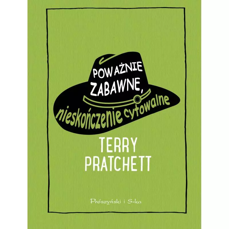 POWAŻNIE ZABAWNE NIESKOŃCZENIE CYTOWALNE Terry Pratchett - Prószyński Media