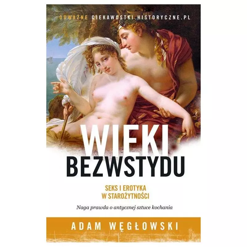 WIEKI BEZWSTYDU SEKS I EROTYKA W STAROŻYTNOŚCI Węgłowski Adam - Znak