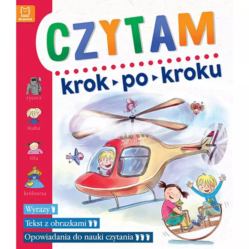 CZYTAM KROK PO KROKU DLA PRZEDSZKOLAKÓW WYRAZY TEKST Z OBRAZKAMI OPOWIADANIA DO NAUKI CZYTANIA - Aksjomat