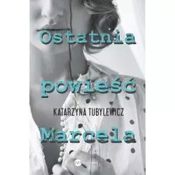 OSTATNIA POWIEŚĆ MARCELA Katarzyna Tubylewicz - Wielka Litera