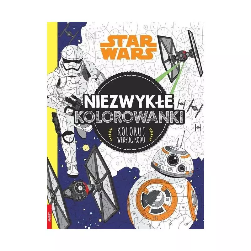 STAR WARS NIEZWYKŁE KOLOROWANKI KOLORUJ WEDŁUG KODU - Ameet