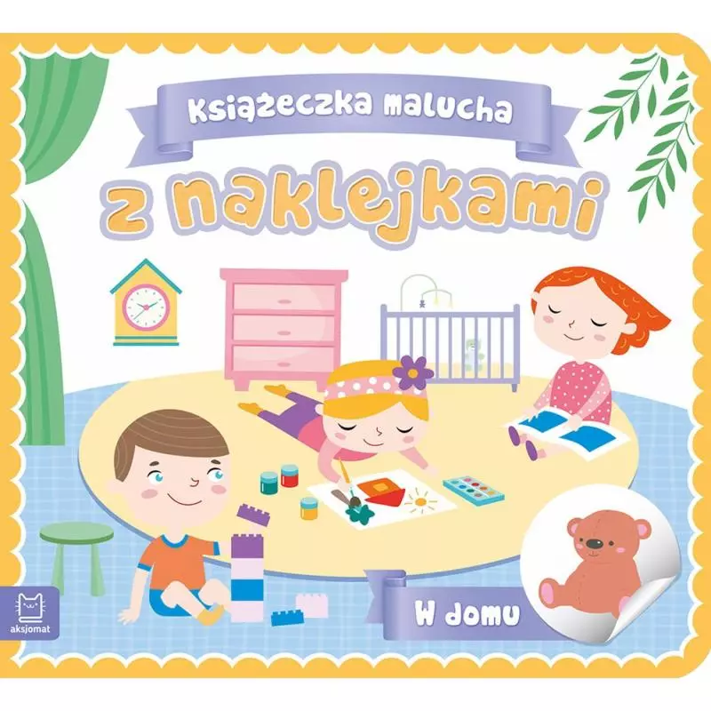 W DOMU KSIĄŻECZKA MALUCHA Z NAKLEJKAMI - Aksjomat
