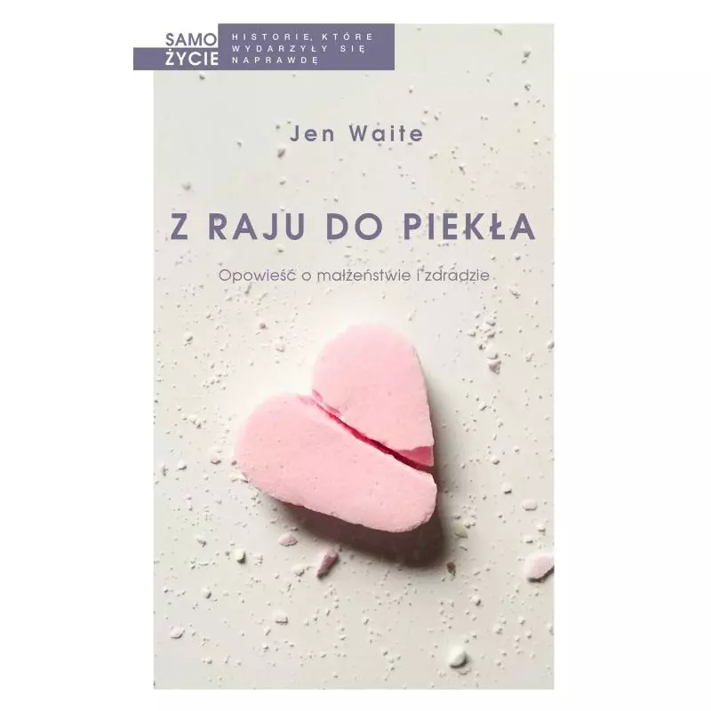 Z RAJU DO PIEKŁA OPOWIEŚĆ O MAŁŻEŃSTWIE I ZDRADZIE Jen Waite - Czarna Owca