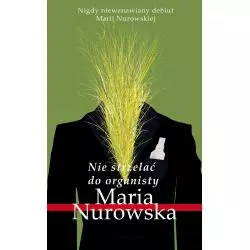 NIE STRZELAĆ DO ORGANISTY Maria Nurowska - Prószyński