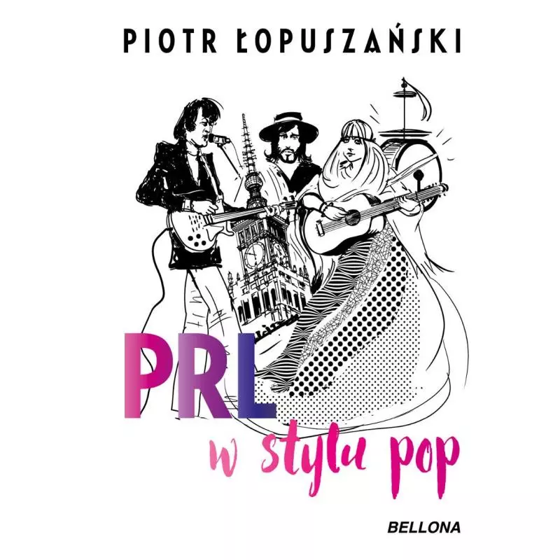 PRL W STYLU POP Piotr Łopuszański - Bellona PRL W STYLU POP Piotr Łopuszański - Bellona