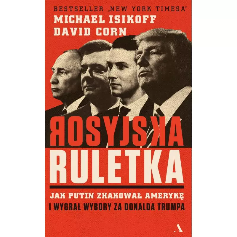 ROSYJSKA RULETKA JAK PUTIN ZHAKOWAŁ AMERYKĘ I WYGRAŁ WYBORY ZA DONALDA TRUMPA Michael Isikoff - Agora