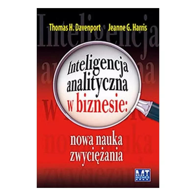 INTELIGENCJA ANALITYCZNA W BIZNESIE Thomas H. Davenport, Jeanne G. Harris - MT Biznes