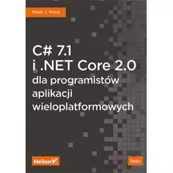 C 7.1 I .NET CORE 2.0 DLA PROGRAMISTÓW APLIKACJI WIELOPLATFORMOWYCH J. Price Mark - Helion