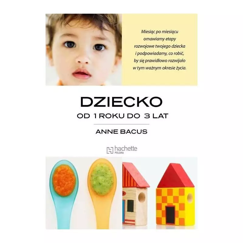 DZIECKO OD 1 ROKU DO 3 LAT Anne Bacus - Hachette