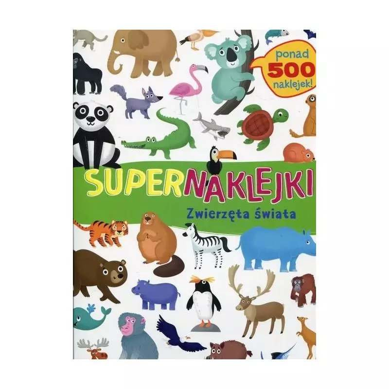 SUPERNAKLEJKI ZWIERZĘTA ŚWIATA 3+ - Olesiejuk SUPERNAKLEJKI ZWIERZĘTA ŚWIATA 3+ - Olesiejuk