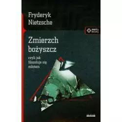 ZMIERZCH BOŻYSZCZ CZYLI JAK FILOZOFUJE SIĘ MŁOTEM Friedrich Nietzsche