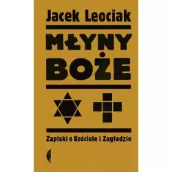 MŁYNY BOŻE ZAPISKI O KOŚCIELE I ZAGŁADZIE Jacek Leociak - Czarne