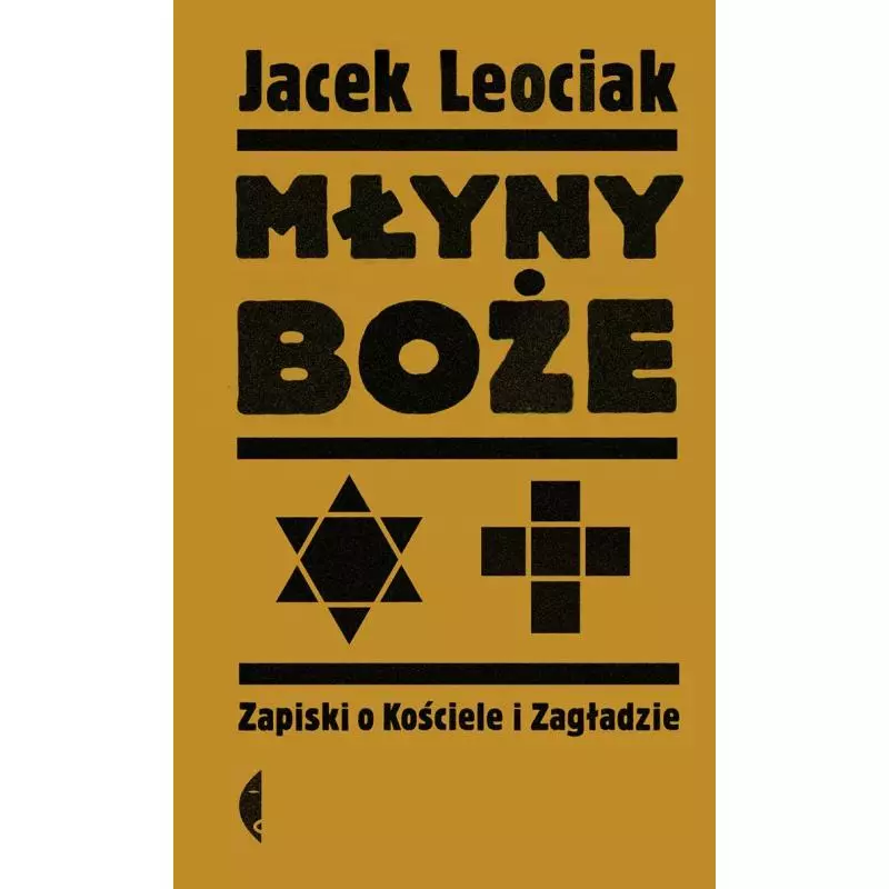 MŁYNY BOŻE ZAPISKI O KOŚCIELE I ZAGŁADZIE Jacek Leociak - Czarne