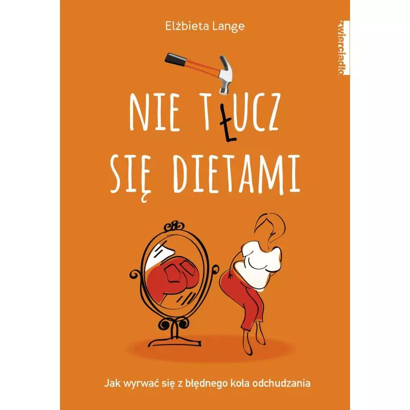 NIE T(Ł)UCZ SIĘ DIETAMI Lange Elżbieta - Zwierciadlo