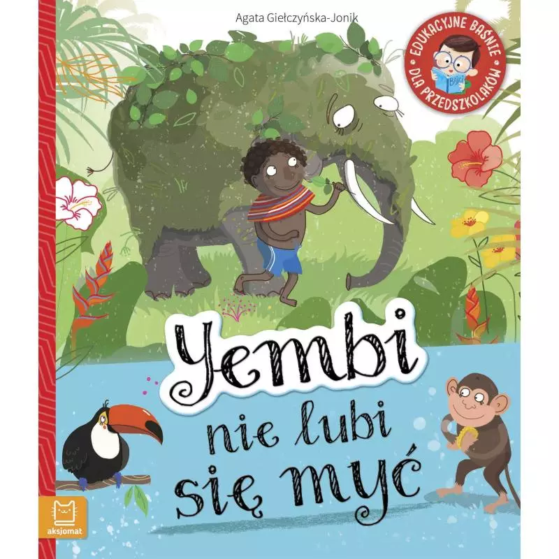 YEMBI NIE LUBI SIĘ MYĆ. EDUKACYJNE BAŚNIE DLA PRZEDSZKOLAKÓW - Aksjomat