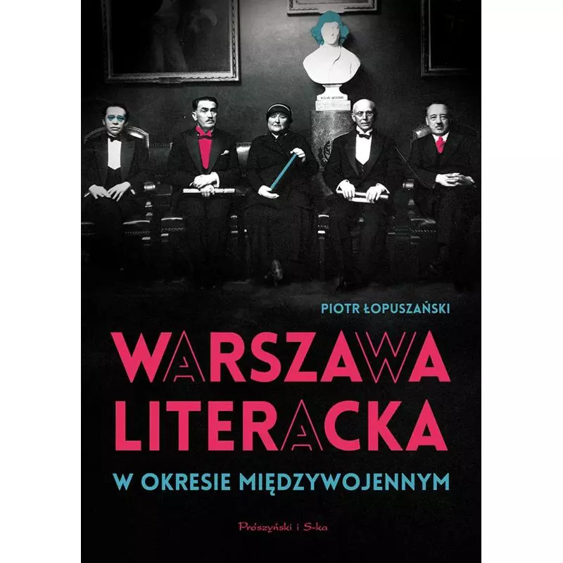 WARSZAWA LITERACKA W OKRESIE MIĘDZYWOJENNYM Piotr Łopuszański - Prószyński