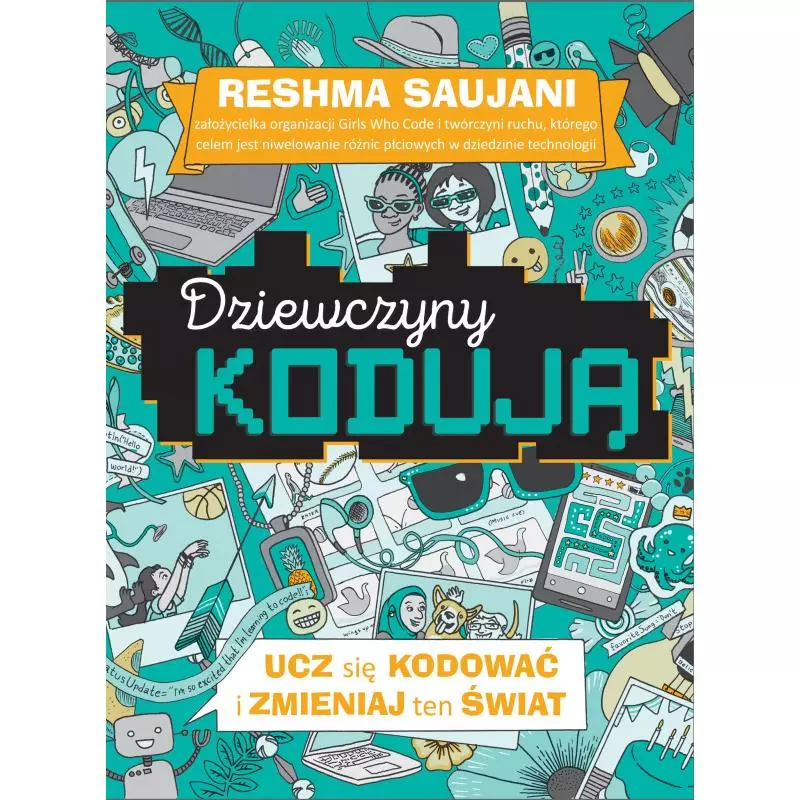 UCZ SIĘ KODOWAĆ I ZMIENIAJ TEN ŚWIAT DZIEWCZYNY KODUJĄ 3 Reshma Saujani - Wilga