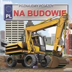 NA BUDOWIE POZNAJEMY POJAZDY .