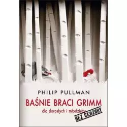 BAŚNIE BRACI GRIMM DLA DOROSŁYCH I MŁODZIEŻY BEZ CENZURY Phillip Pullman - Albatros