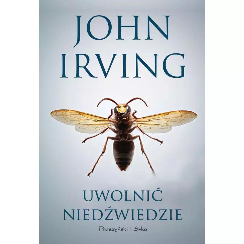 UWOLNIĆ NIEDŹWIEDZIE John Irving - Prószyński