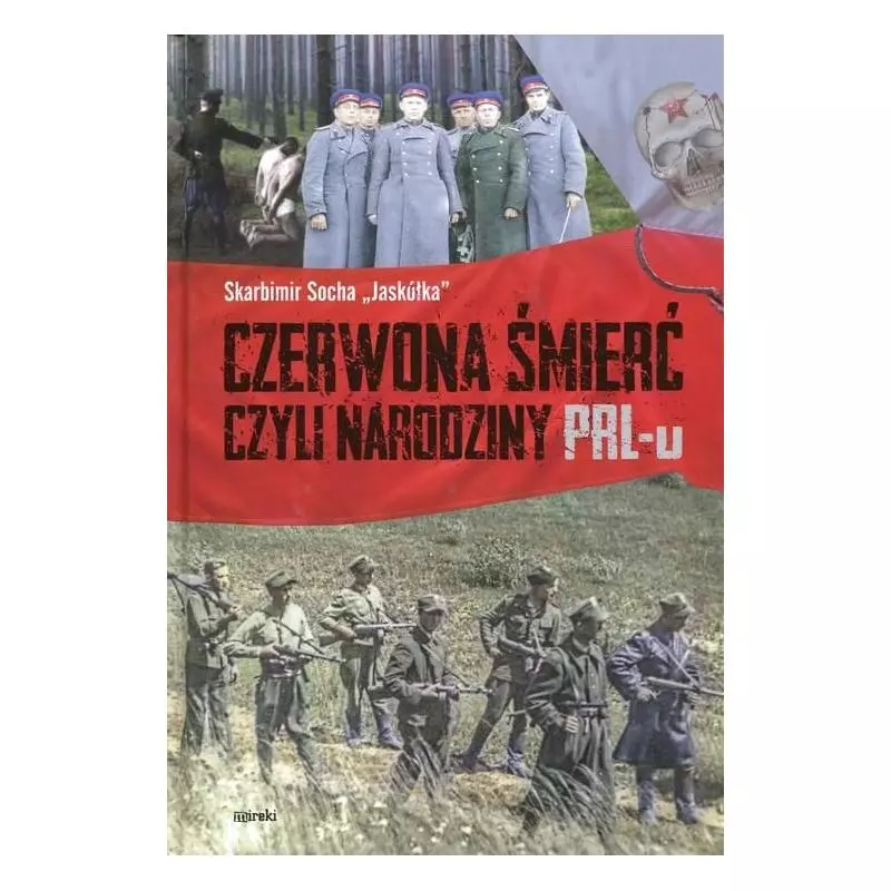 CZERWONA ŚMIERĆ CZYLI NARODZINY PRL-U Skarbimir Jaskółka Socha