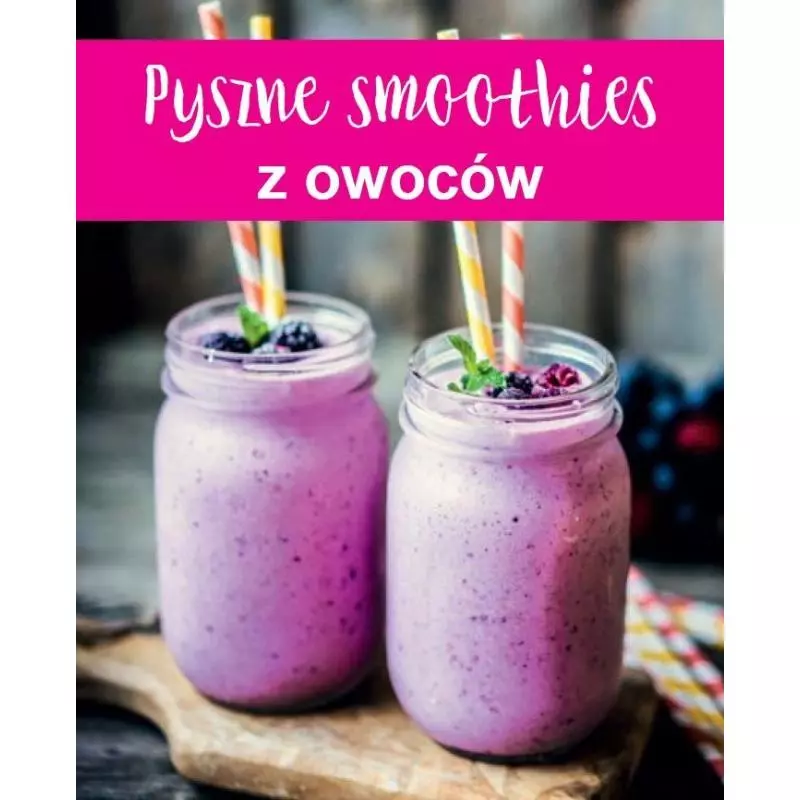 PYSZNE SMOOTHIES Z OWOCÓW - Olesiejuk